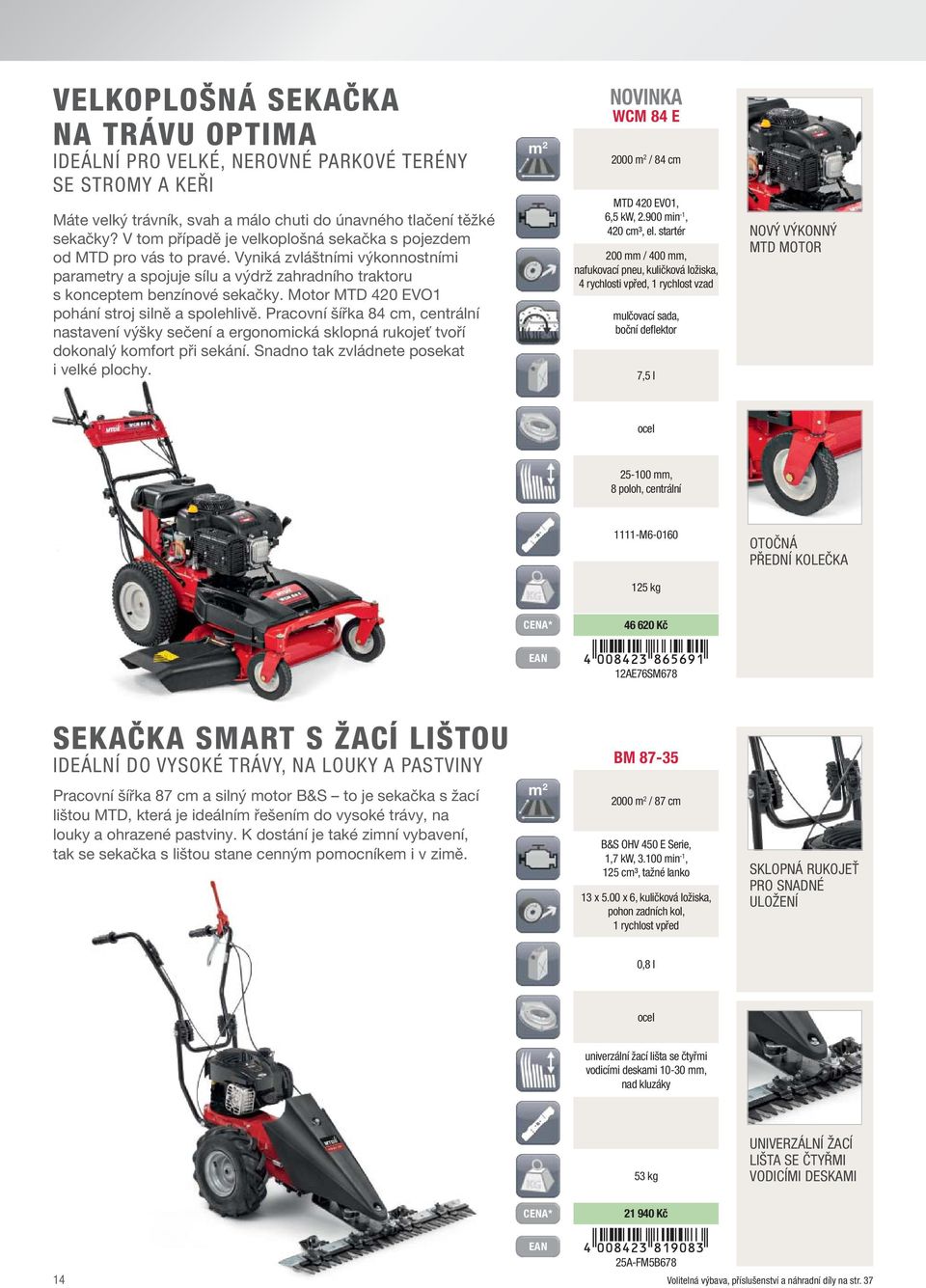 Motor MTD 420 EVO1 pohání stroj silně a spolehlivě. Pracovní šířka 84 cm, centrální nastavení výšky sečení a ergonomická sklopná rukojeť tvoří dokonalý komfort při sekání.