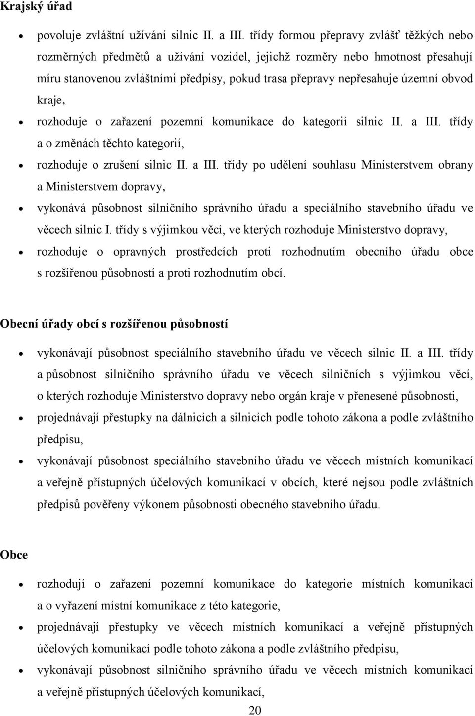 obvod kraje, rozhoduje o zařazení pozemní komunikace do kategorií silnic II. a III.