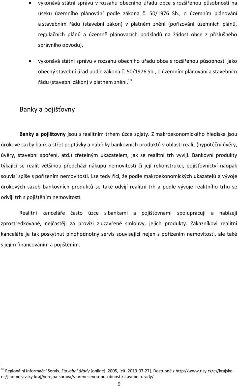 vykonává státní správu v rozsahu obecního úřadu obce s rozšířenou působností jako obecný stavební úřad podle zákona č. 50/1976 Sb.