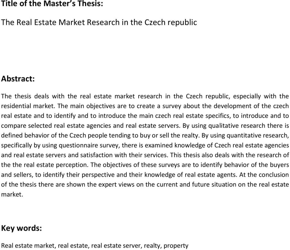 The main objectives are to create a survey about the development of the czech real estate and to identify and to introduce the main czech real estate specifics, to introduce and to compare selected