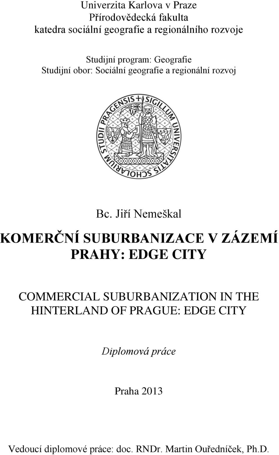 Jiří Nemeškal KOMERČNÍ SUBURBANIZACE V ZÁZEMÍ PRAHY: EDGE CITY COMMERCIAL SUBURBANIZATION IN THE