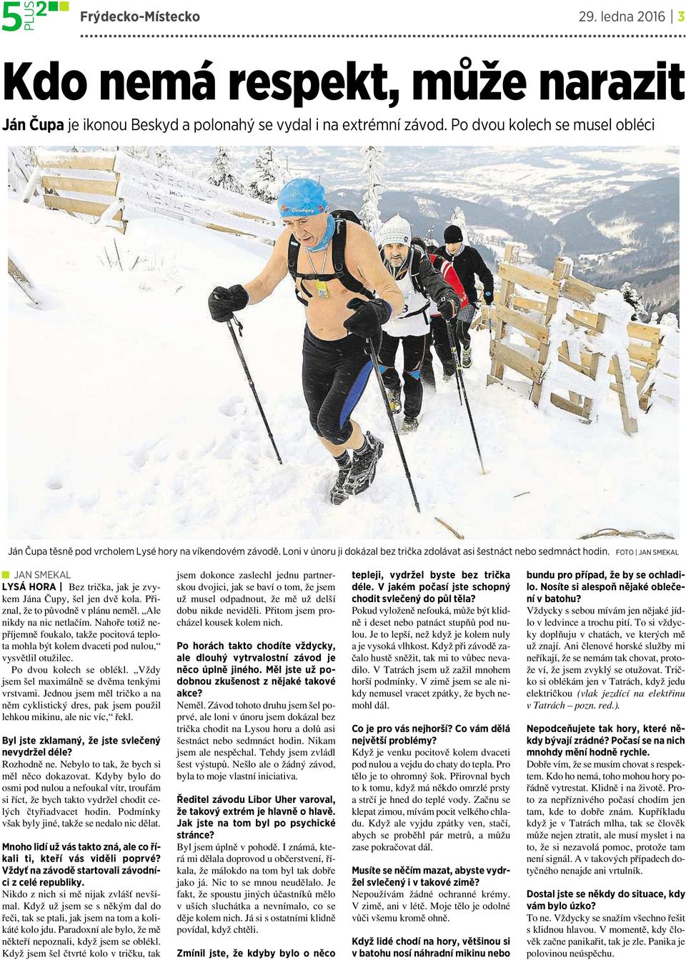 FOTO JAN SMEKAL JAN SMEKAL LYSÁ HORA Bez trička, jak je zvykem Jána Čupy, šel jen dvě kola. Přiznal, že to původně vplánu neměl. Ale nikdy na nic netlačím.