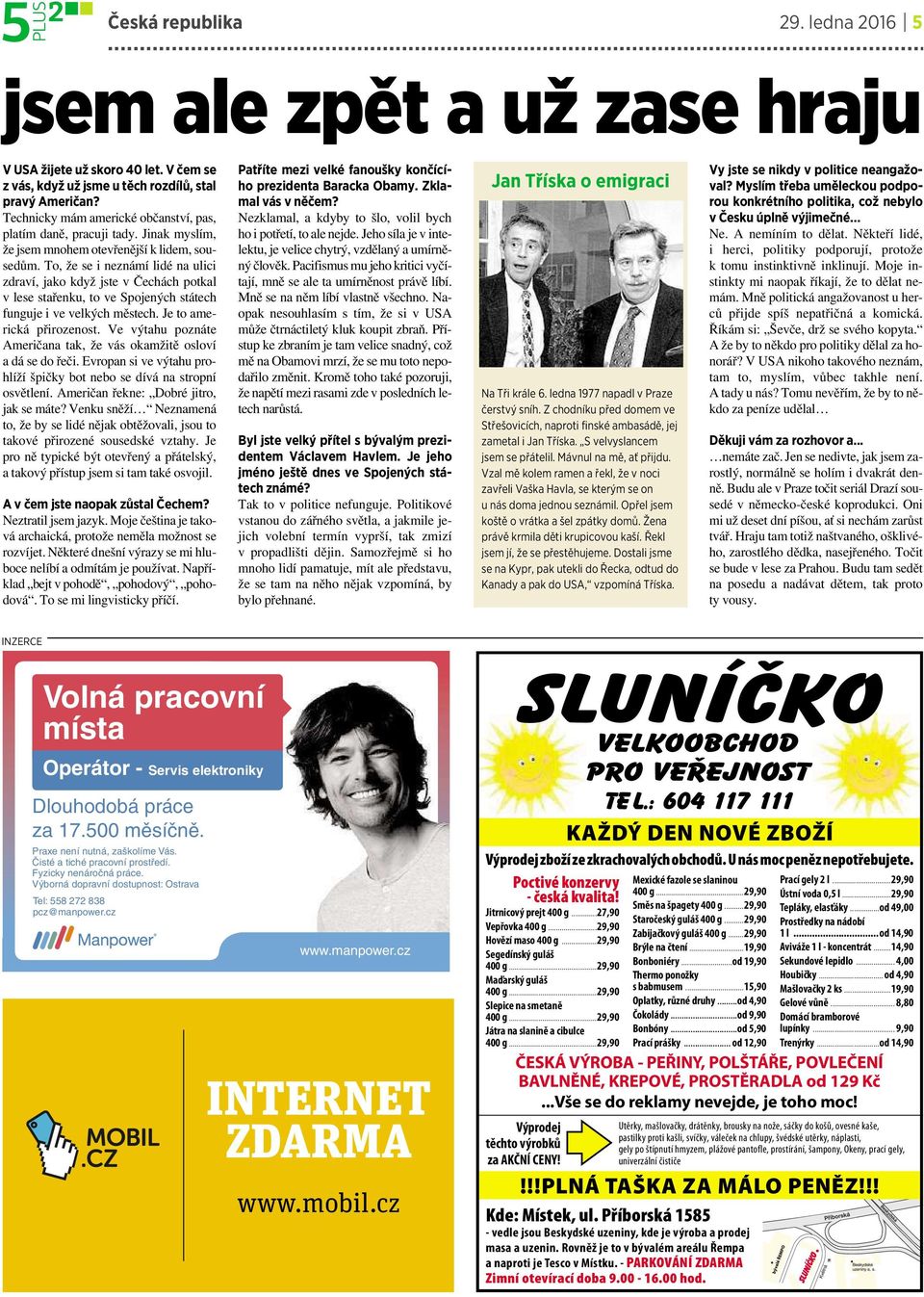 To, že se ineznámí lidé na ulici zdraví, jako když jste v Čechách potkal v lese stařenku, to ve Spojených státech fungujeive velkýchměstech. Je to americká přirozenost.