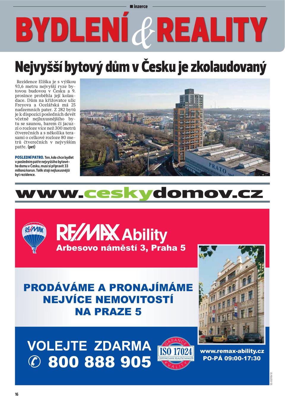 Z 282 bytů je k dispozici posledních devět včetně nejluxusnějšího bytu se saunou, barem či jacuzzi o rozloze více než 300 metrů čtverečních a s několika terasami o celkové rozloze 80