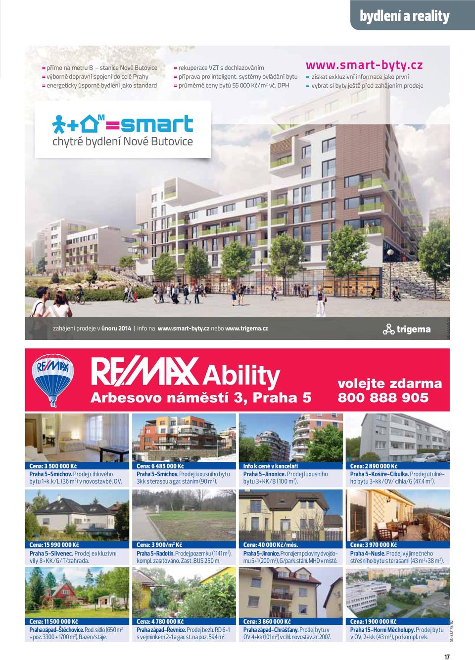 cz = získat exkluzivní informace jako první = vybrat si byty ještě před zahájením prodeje M chytré bydlení Nové Butovice zahájení prodeje v únoru 2014 info na www.smart-byty.cz nebo www.trigema.