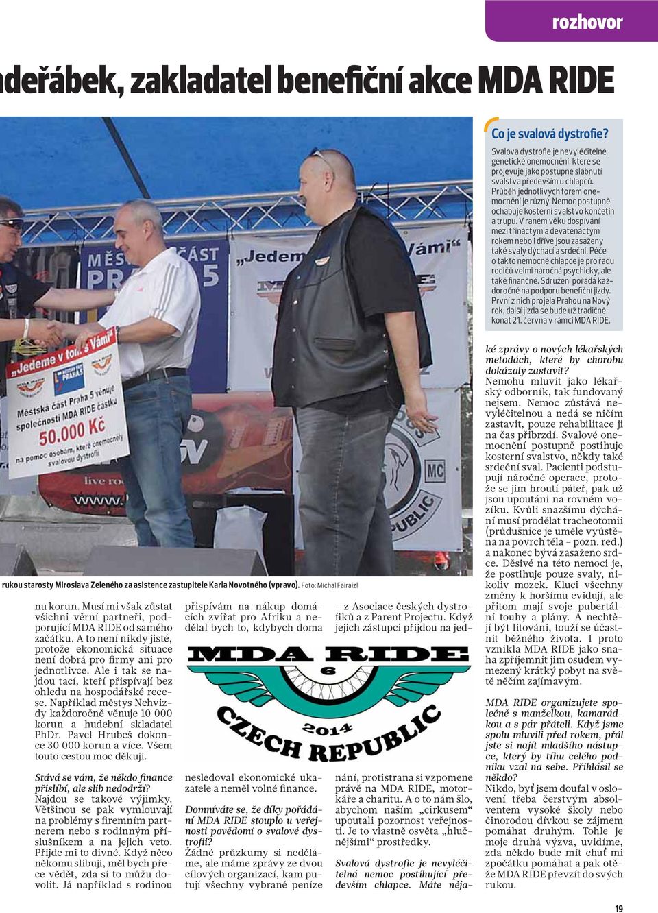 Nemoc postupně ochabuje kosterní svalstvo končetin a trupu. V raném věku dospívání mezi třináctým a devatenáctým rokem nebo i dříve jsou zasaženy také svaly dýchací a srdeční.