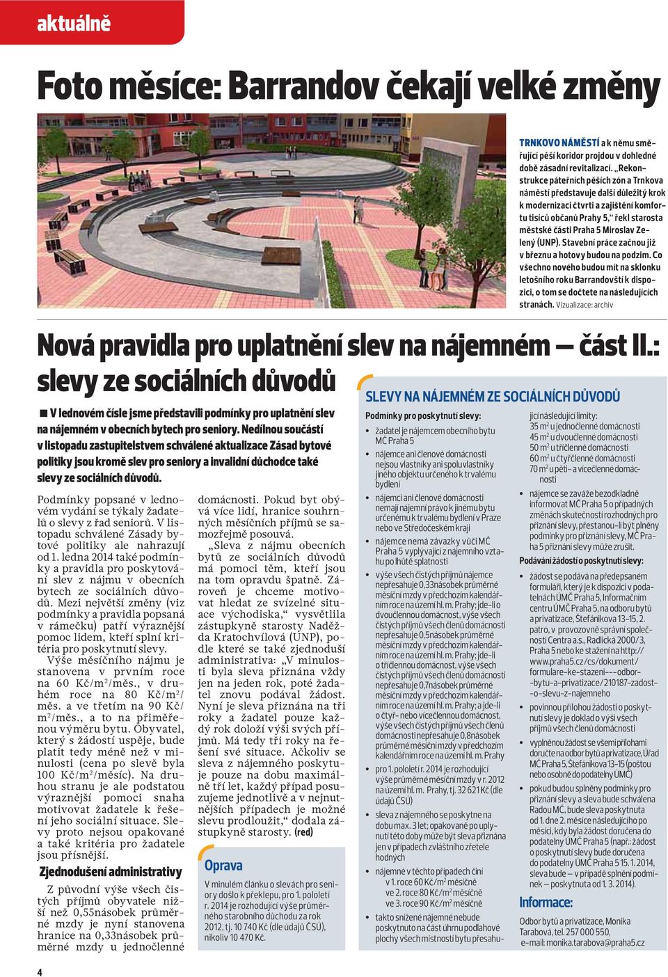 Zelený (UNP). Stavební práce začnou již v březnu a hotovy budou na podzim. Co všechno nového budou mít na sklonku letošního roku Barrandovští k dispozici, o tom se dočtete na následujících stranách.