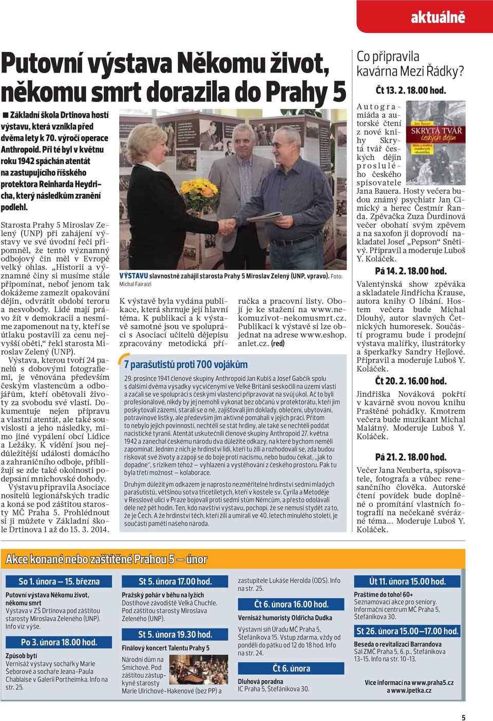 Starosta Prahy 5 Miroslav Zelený (UNP) při zahájení výstavy ve své úvodní řeči připomněl, že tento významný odbojový čin měl v Evropě velký ohlas.