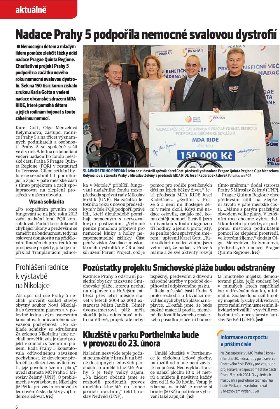 Šek na 150 tisíc korun získalo z rukou Karla Gotta a vedení nadace občanské sdružení MDA RIDE, které pomáhá dětem a jejich rodinám bojovat s touto zákeřnou nemocí.