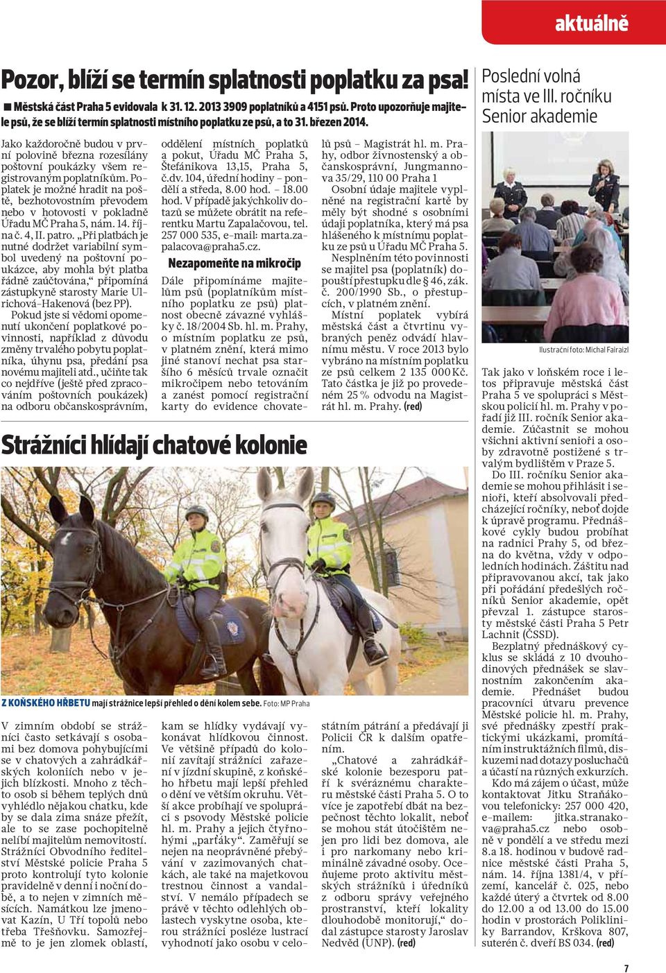 Jako každoročně budou v první polovině března rozesílány poštovní poukázky všem registrovaným poplatníkům.