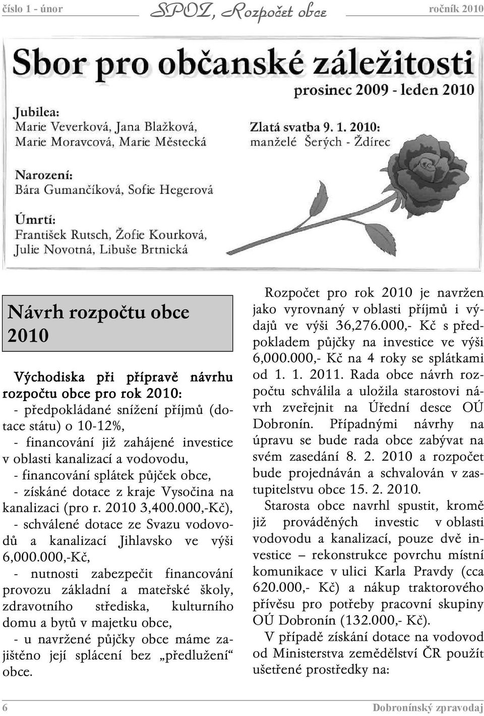 000,-Kč), - schválené dotace ze Svazu vodovodů a kanalizací Jihlavsko ve výši 6,000.