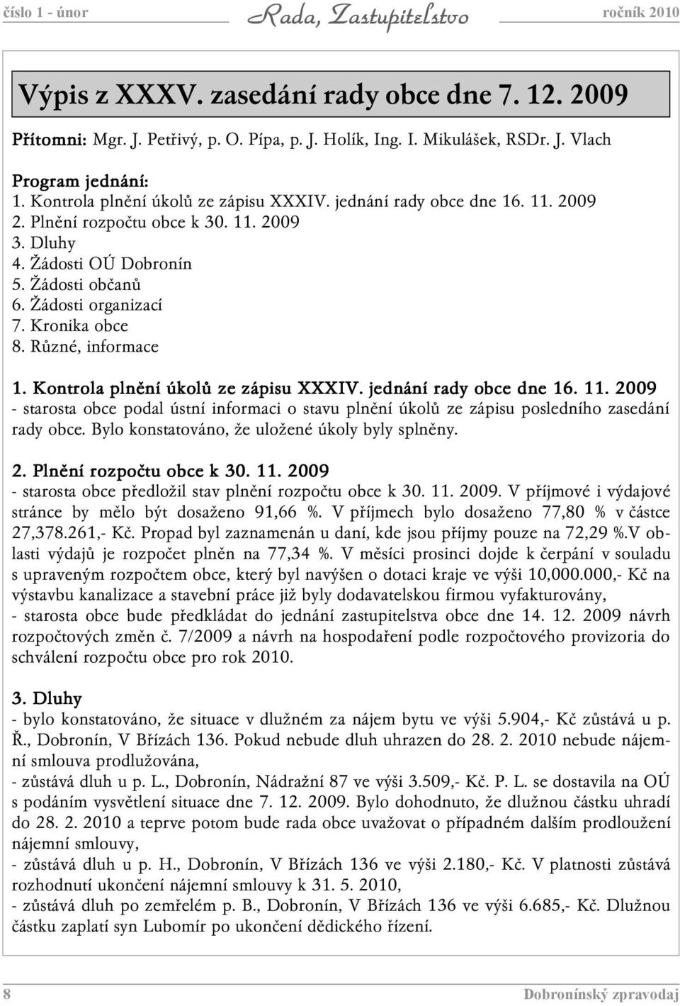 Kronika obce 8. Různé, informace 1. Kontrola plnění ní úkolů ze zápisu XXXIV. jednání rady obce dne 16. 11.