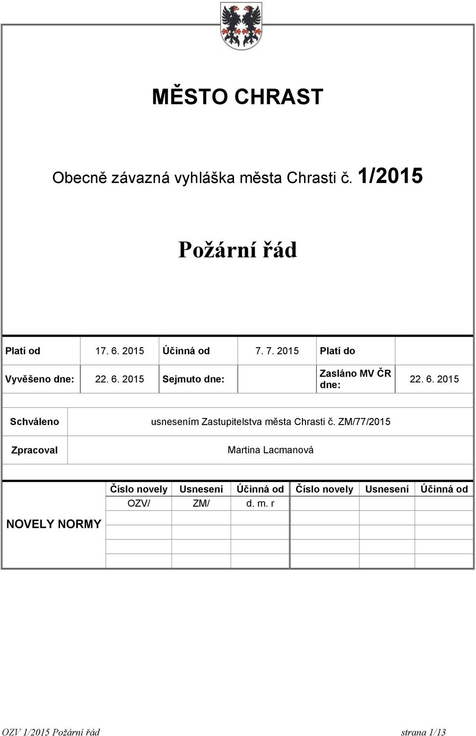 2015 Sejmuto dne: Zasláno MV ČR dne: 22. 6. 2015 Schváleno usnesením Zastupitelstva města Chrasti č.