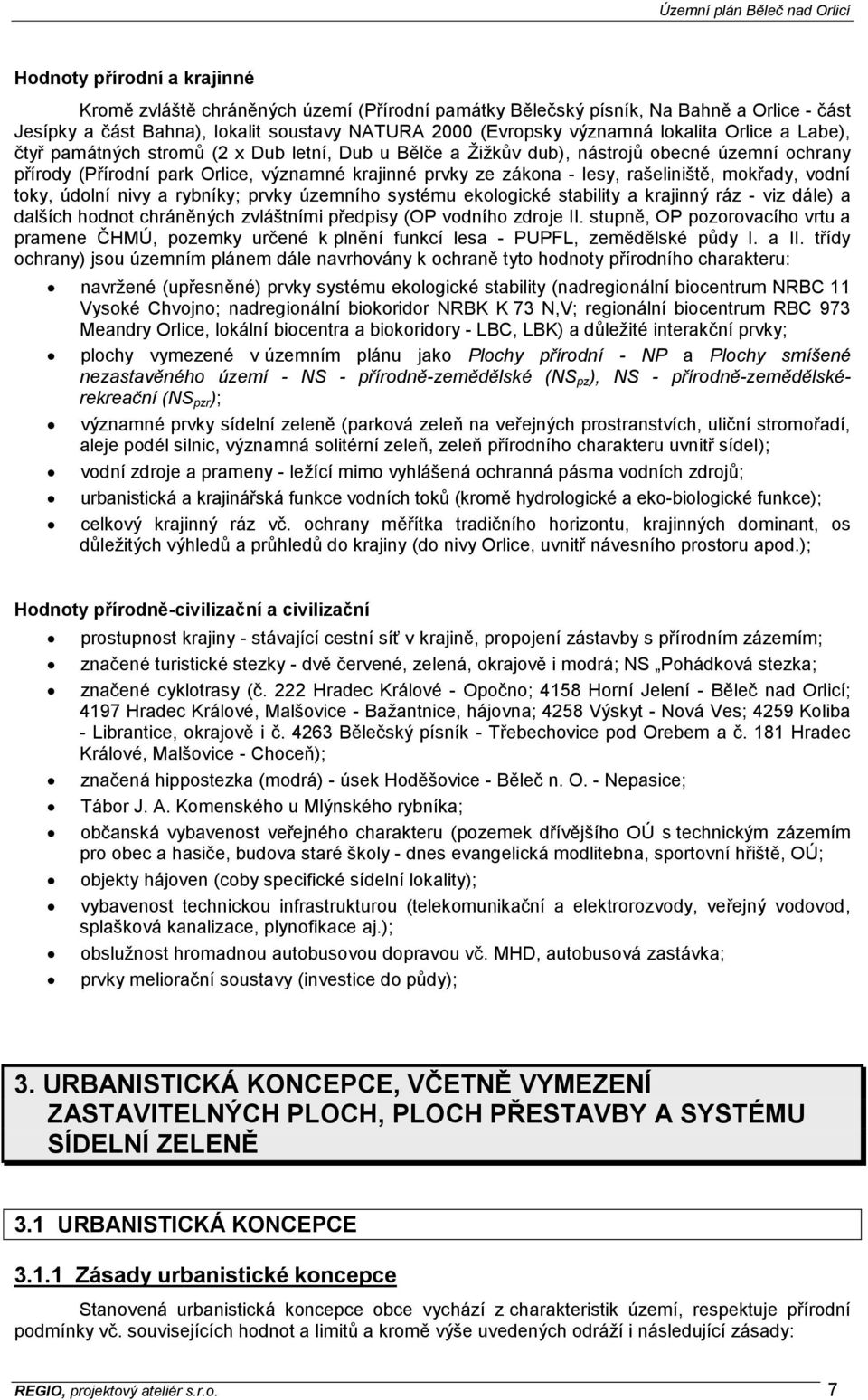 mokřady, vodní toky, údolní nivy a rybníky; prvky územního systému ekologické stability a krajinný ráz - viz dále) a dalších hodnot chráněných zvláštními předpisy (OP vodního zdroje II.