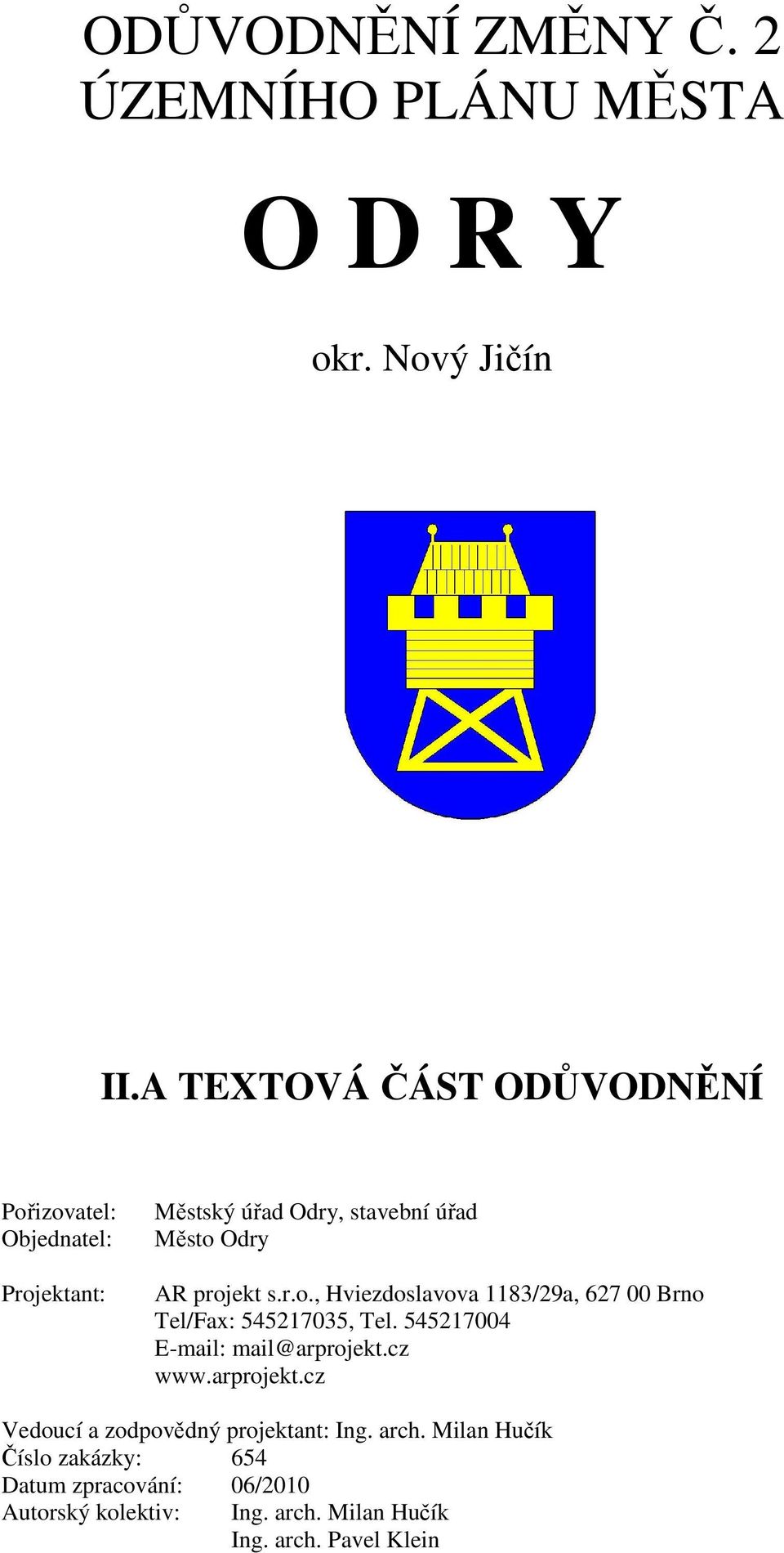 projekt s.r.o., Hviezdoslavova 1183/29a, 627 00 Brno Tel/Fax: 545217035, Tel. 545217004 www.arprojekt.