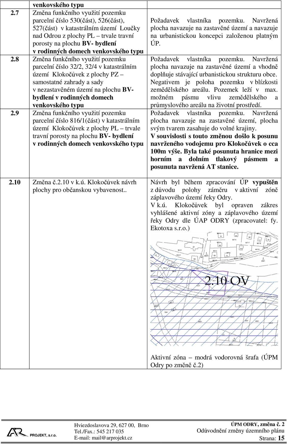 Změna funkčního využití pozemku parcelní číslo 32/2, 32/4 v katastrálním území Klokočůvek z plochy PZ samostatné zahrady a sady v nezastavěném území na plochu BVbydlení v rodinných domech 9 Změna