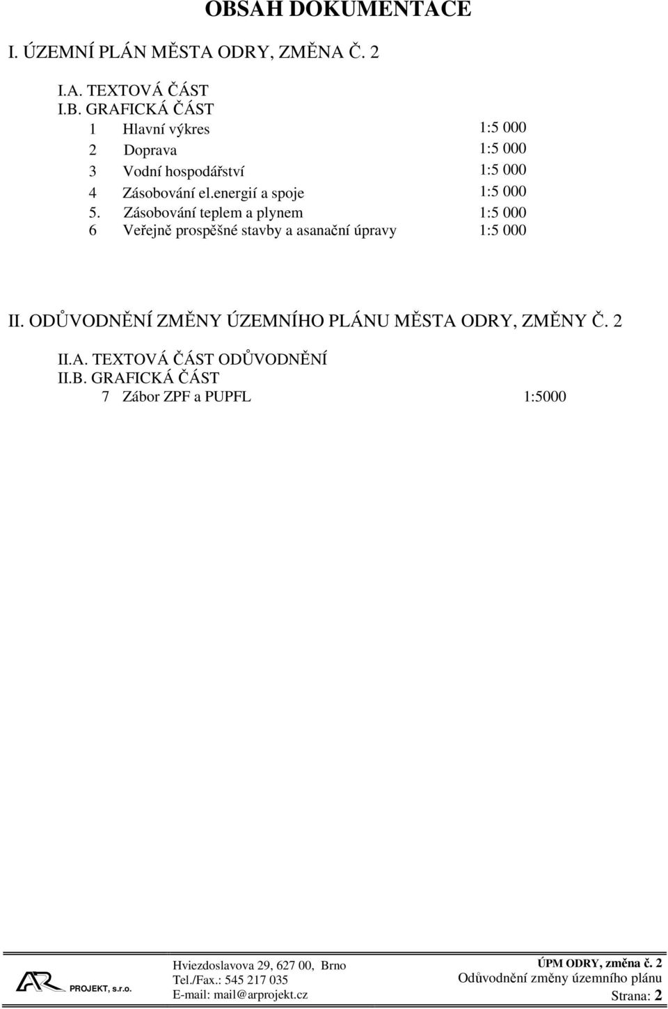 Zásobování teplem a plynem 1:5 000 6 Veřejně prospěšné stavby a asanační úpravy 1:5 000 II.