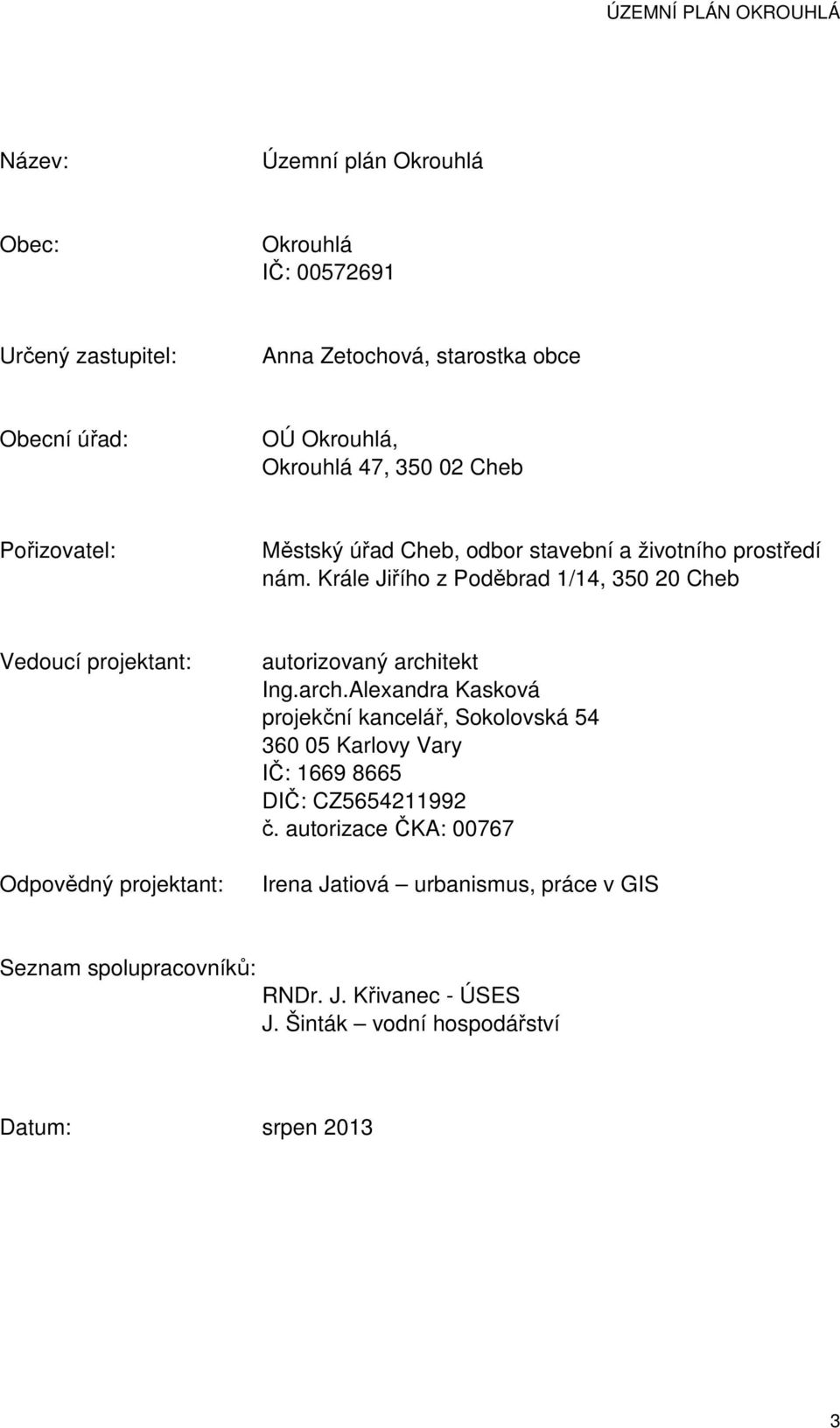 Krále Jiřího z Poděbrad 1/14, 350 20 Cheb Vedoucí projektant: Odpovědný projektant: autorizovaný archi