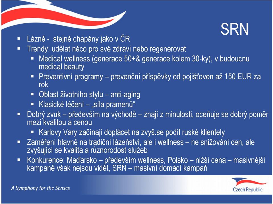 minulosti, oceňuje se dobrý poměr mezi kvalitou a cenou Karlovy Vary začínají doplácet na zvyš.