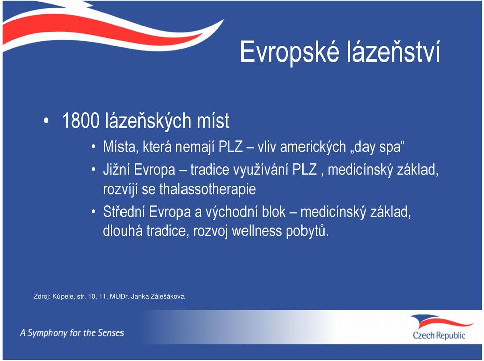 rozvíjí se thalassotherapie Střední Evropa a východní blok medicínský základ,