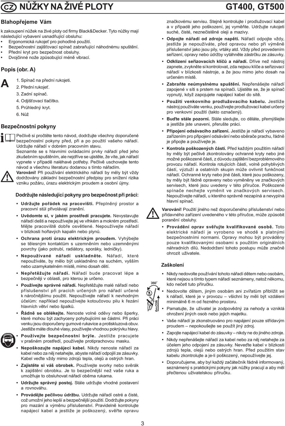 Dvojčinné nože způsobující méně vibrací. Popis (obr. A) A 1. Spínač na přední rukojeti. 2. Přední rukojeť. 3. Zadní spínač. 4. Odjišťovací tlačítko. 5. Průhledný kryt. 6.