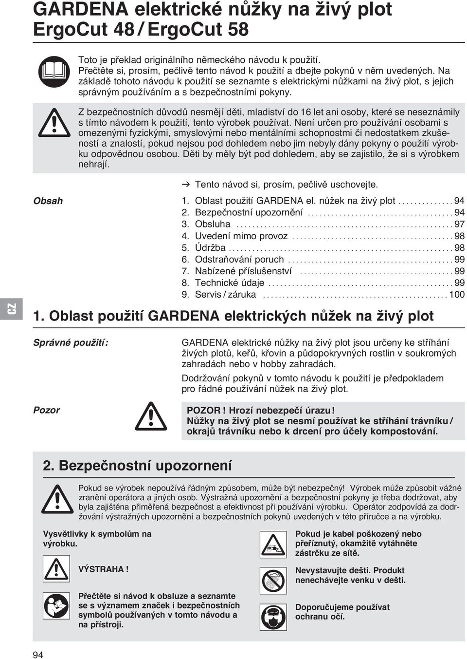 Na základě tohoto návodu k použití se seznamte s elektrickými nůžkami na živý plot, s jejich správným používáním a s bezpečnostními pokyny.
