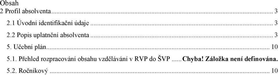 2 Popis uplatnění absolventa... 3 5. Učební plán... 10