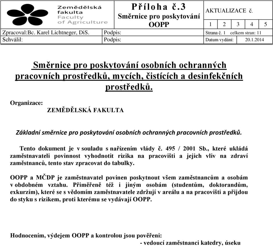 , které ukládá zaměstnavateli povinnost vyhodnotit rizika na pracovišti a jejich vliv na zdraví zaměstnanců, tento stav zpracovat do tabulky.