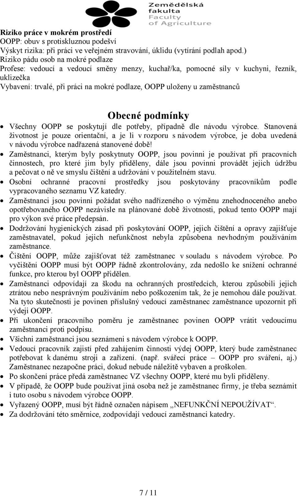 zaměstnanců Obecné podmínky Všechny OOPP se poskytují dle potřeby, případně dle návodu výrobce.