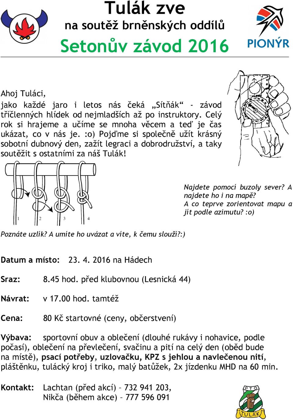 :o) Pojďme si společně užít krásný sobotní dubnový den, zažít legraci a dobrodružství, a taky soutěžit s ostatními za náš Tulák! Najdete pomocí buzoly sever? A najdete ho i na mapě?