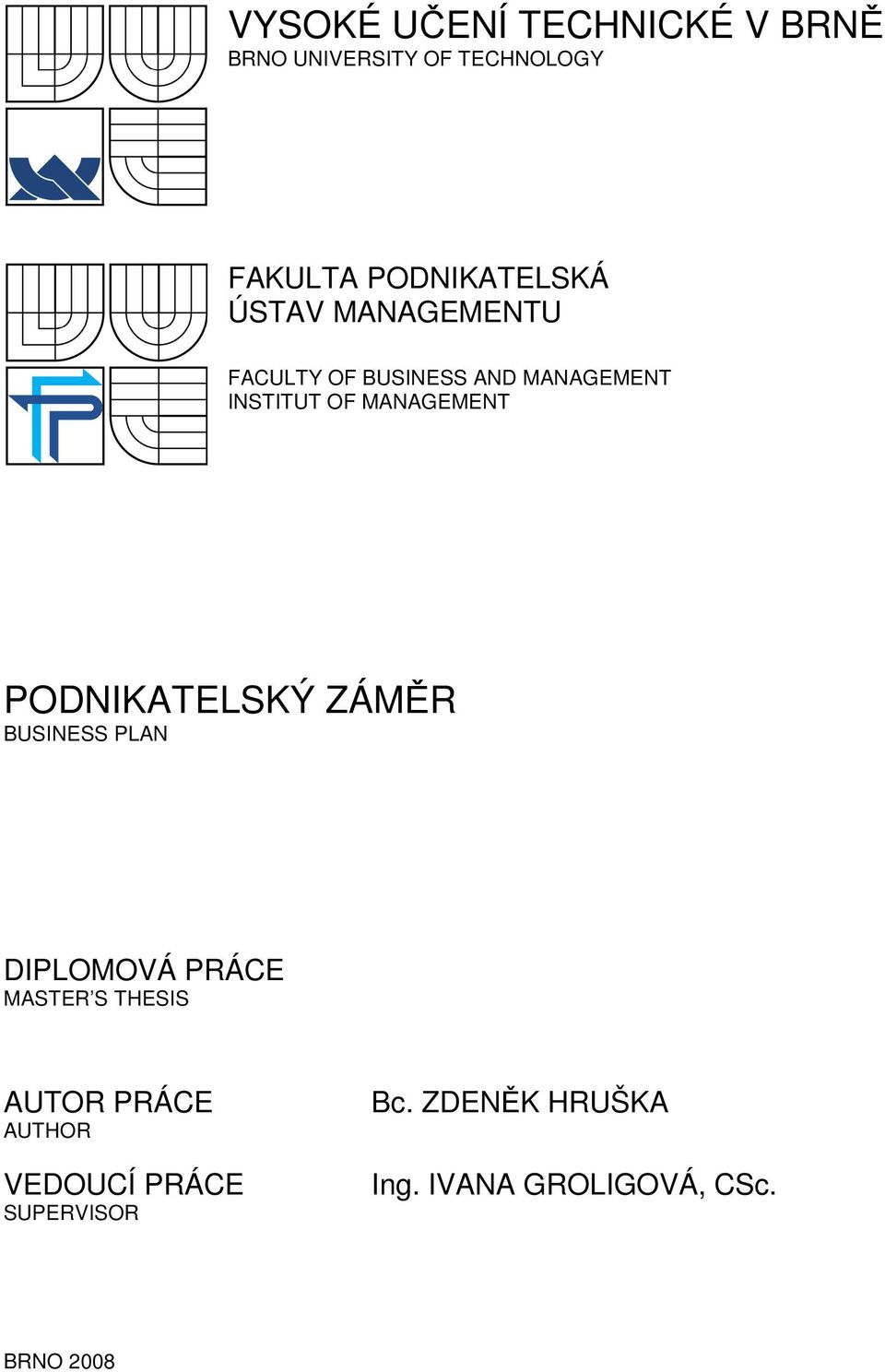 MANAGEMENT PODNIKATELSKÝ ZÁMĚR BUSINESS PLAN DIPLOMOVÁ PRÁCE MASTER S THESIS