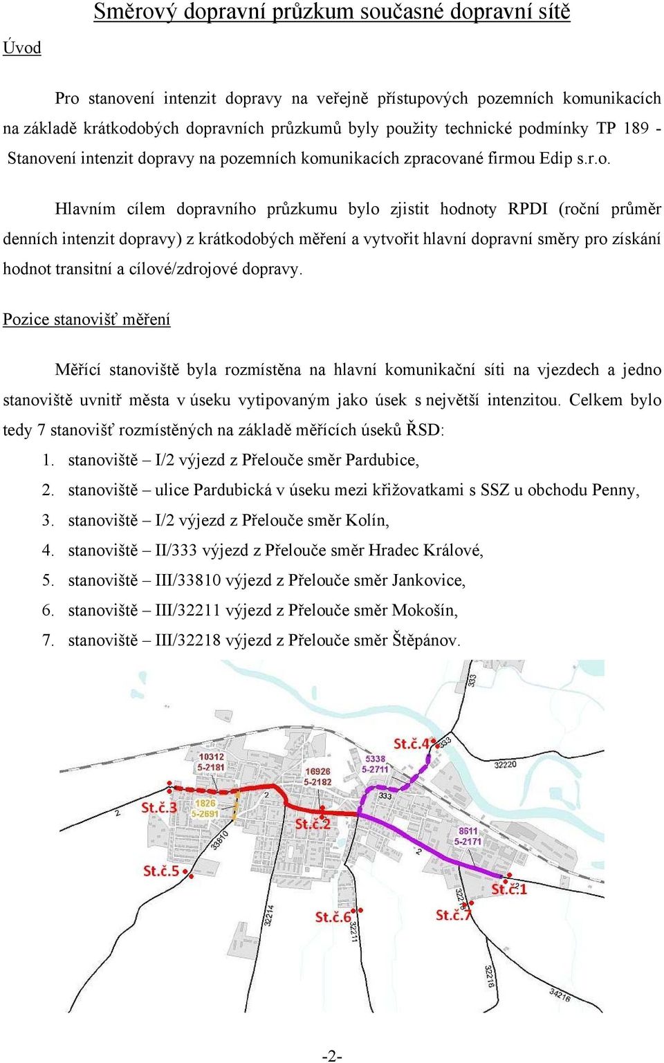 dopravy) z krátkodobých měření a vytvořit hlavní dopravní směry pro získání hodnot transitní a cílové/zdrojové dopravy.