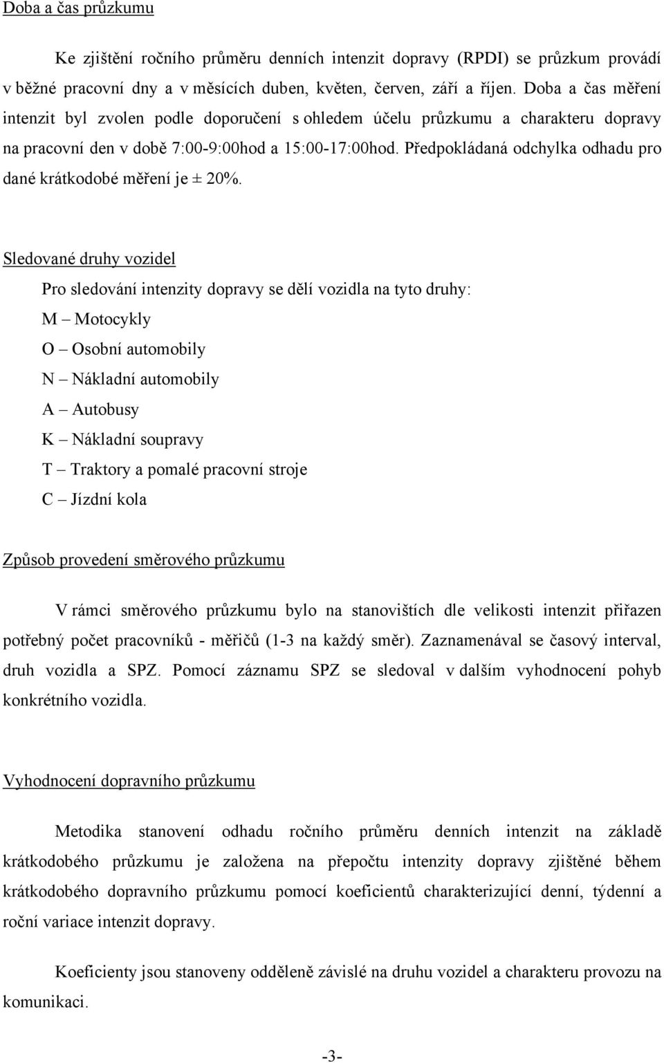 Předpokládaná odchylka odhadu pro dané krátkodobé měření je ± 20%.