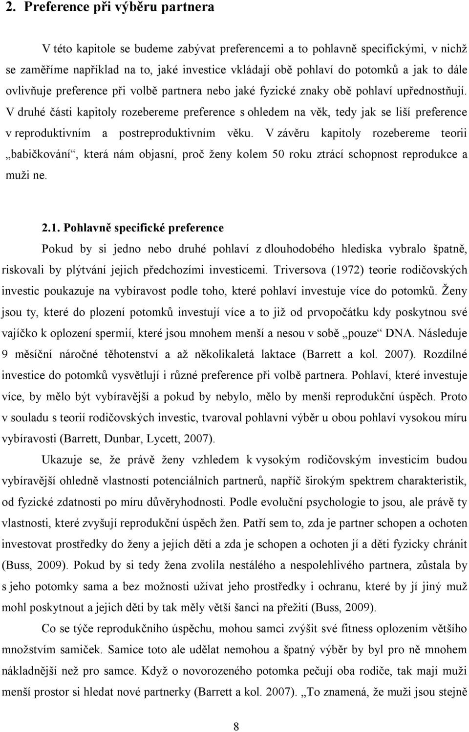 V druhé části kapitoly rozebereme preference s ohledem na věk, tedy jak se liší preference v reproduktivním a postreproduktivním věku.