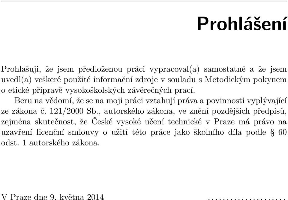 Beru na vědomí, že se na moji práci vztahují práva a povinnosti vyplývající ze zákona č. 121/2000 Sb.