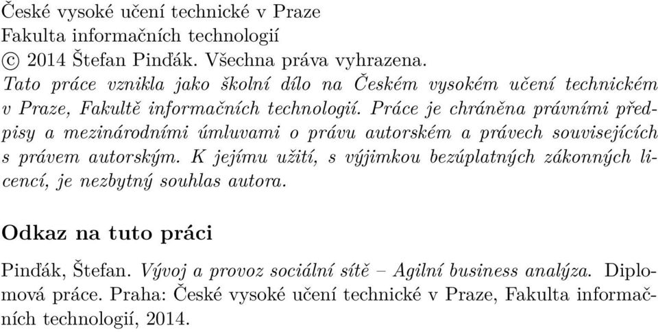 Práce je chráněna právními předpisy a mezinárodními úmluvami o právu autorském a právech souvisejících s právem autorským.