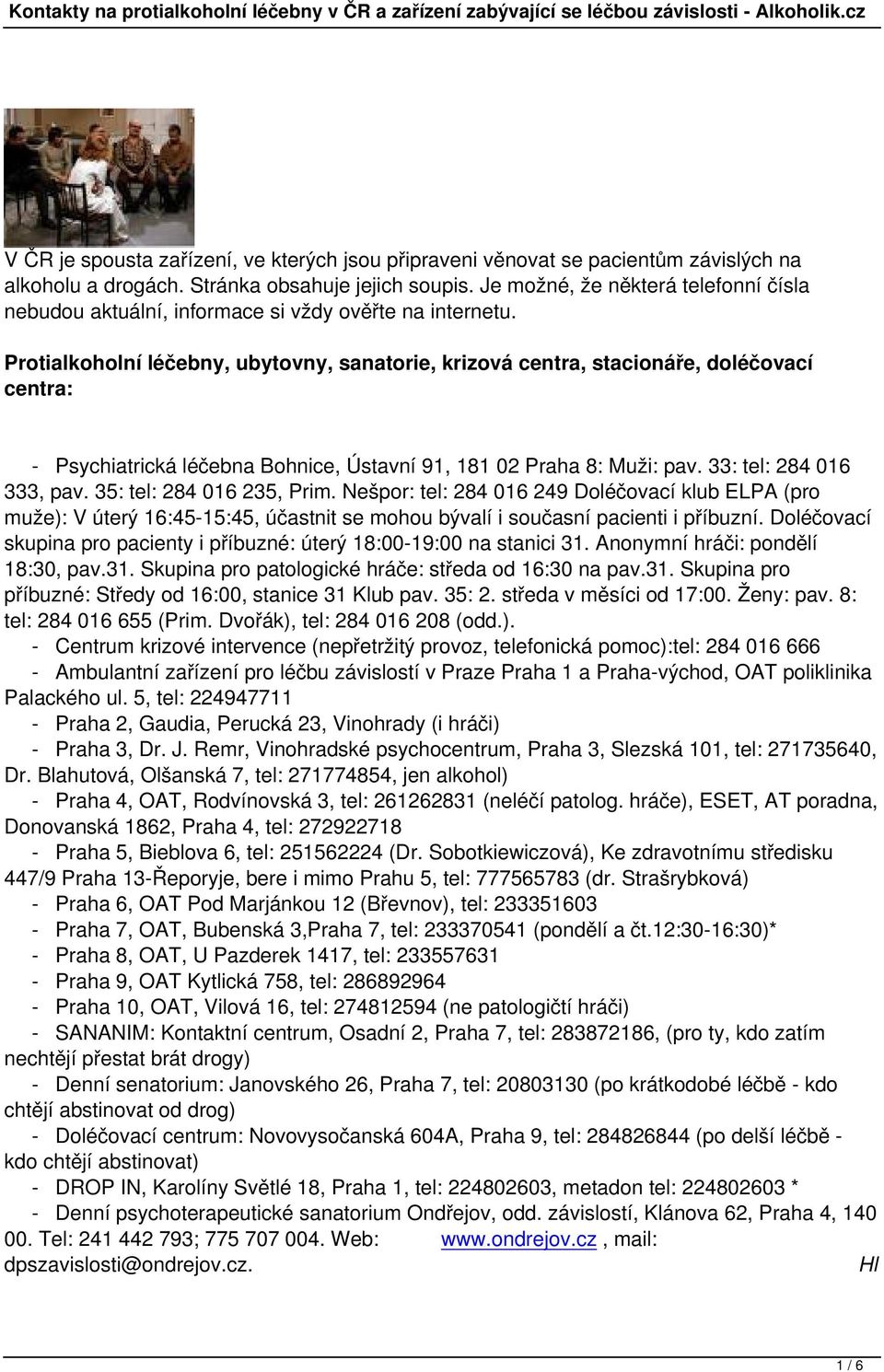 Protialkoholní léčebny ubytovny sanatorie krizová centra stacionáře doléčovací centra: - Psychiatrická léčebna Bohnice Ústavní 91 181 02 Praha 8: Muži: pav. 33: tel: 284 016 333 pav.