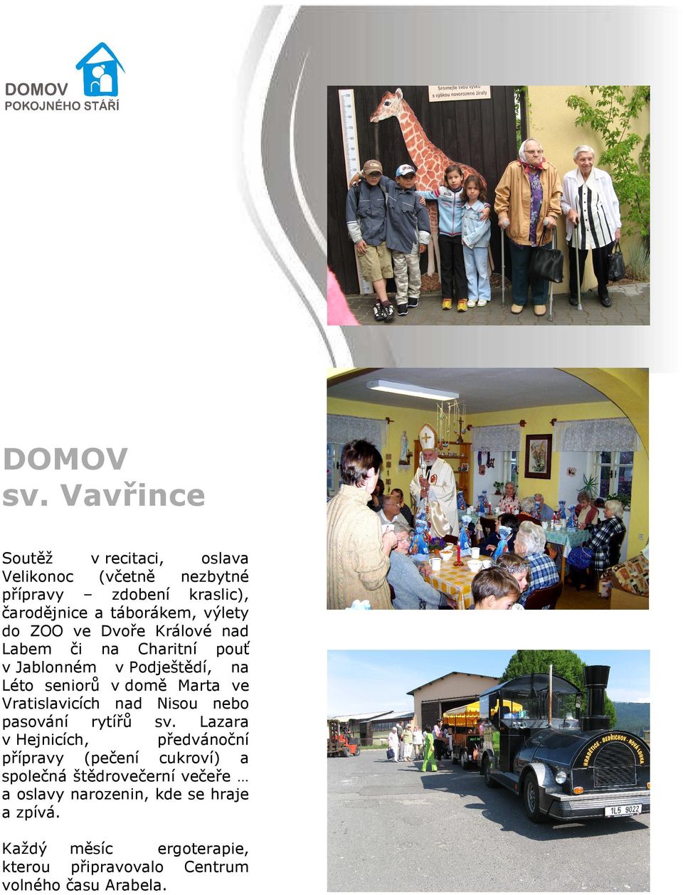 ZOO ve Dvoře Králové nad Labem či na Charitní pouť v Jablonném v Podještědí, na Léto seniorů v domě Marta ve Vratislavicích