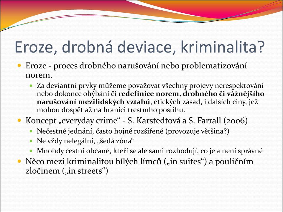 etických zásad, i dalších činy, jež mohou dospět až na hranici trestního postihu. Koncept everyday crime - S. Karstedtová a S.