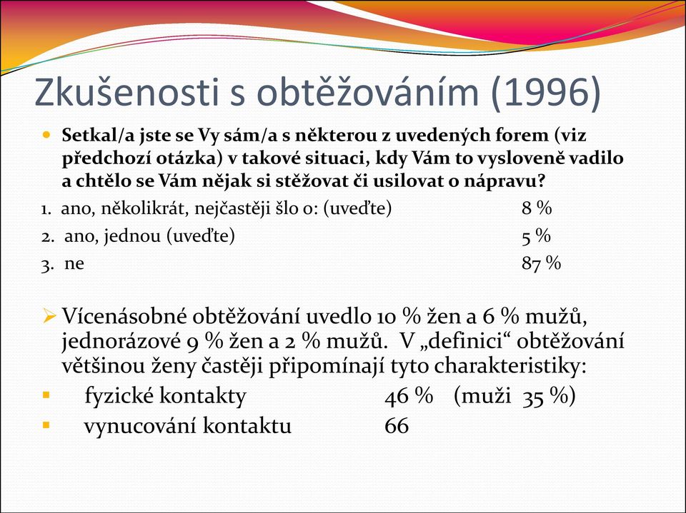 ano, několikrát, nejčastěji šlo o: (uveďte) 8 % 2. ano, jednou (uveďte) 5 % 3.