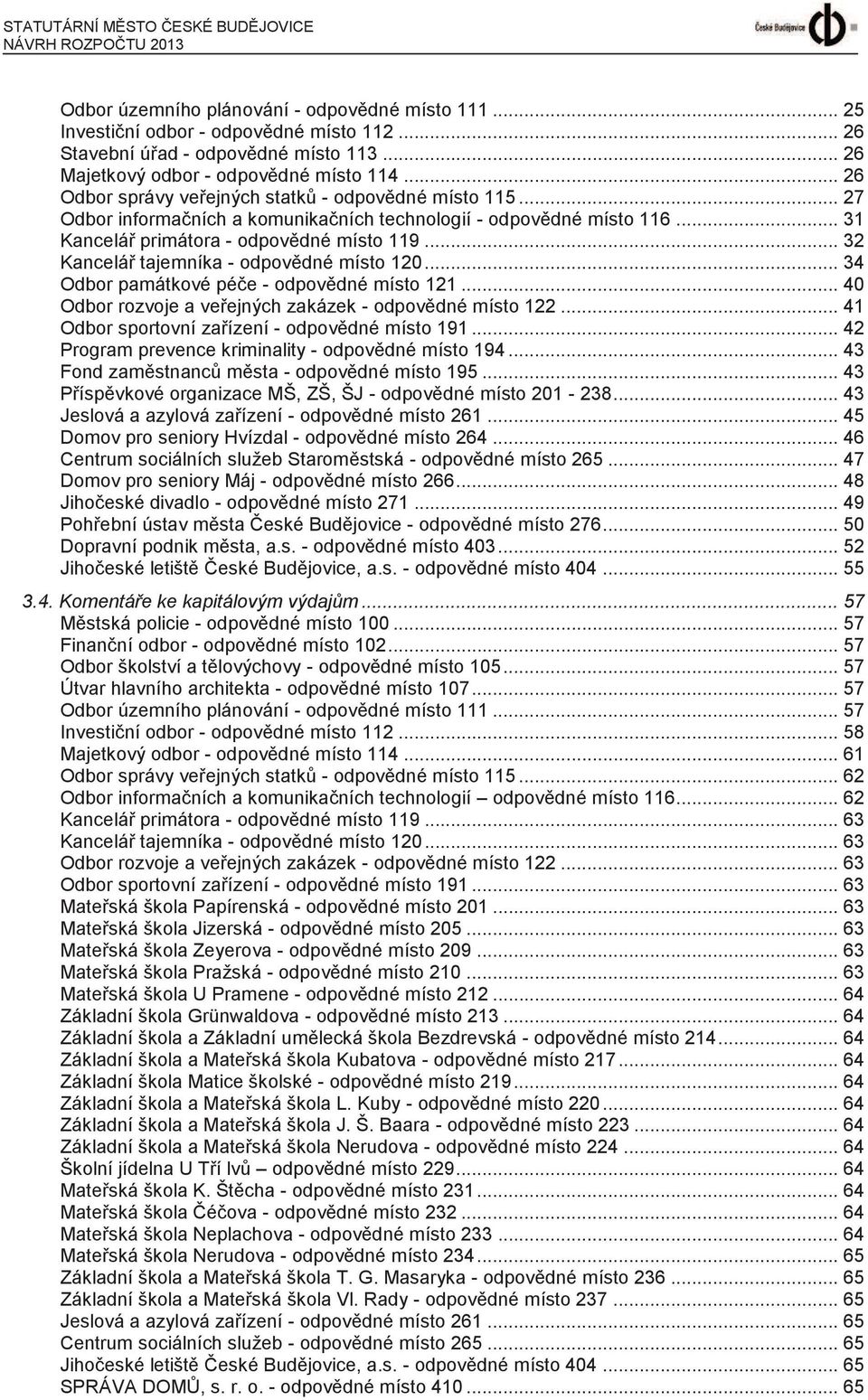 .. 31 Kancelář primátora - odpovědné místo 119... 32 Kancelář tajemníka - odpovědné místo 120... 34 Odbor památkové péče - odpovědné místo 121.