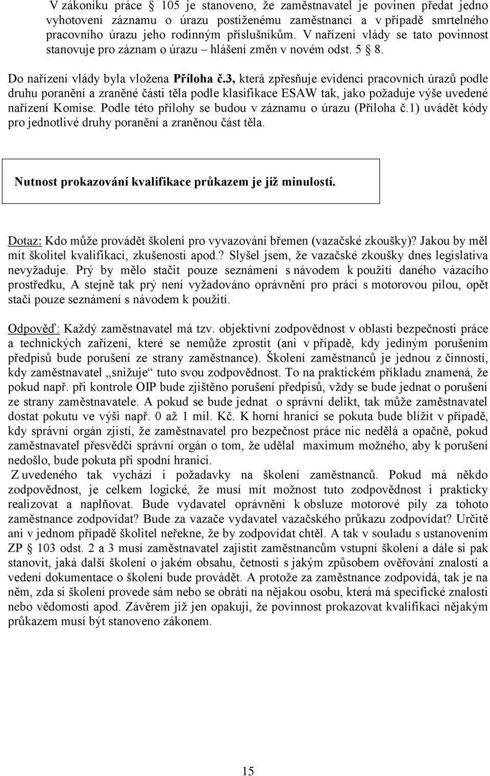 3, která zpřesňuje evidenci pracovních úrazů podle druhu poranění a zraněné části těla podle klasifikace ESAW tak, jako požaduje výše uvedené nařízení Komise.