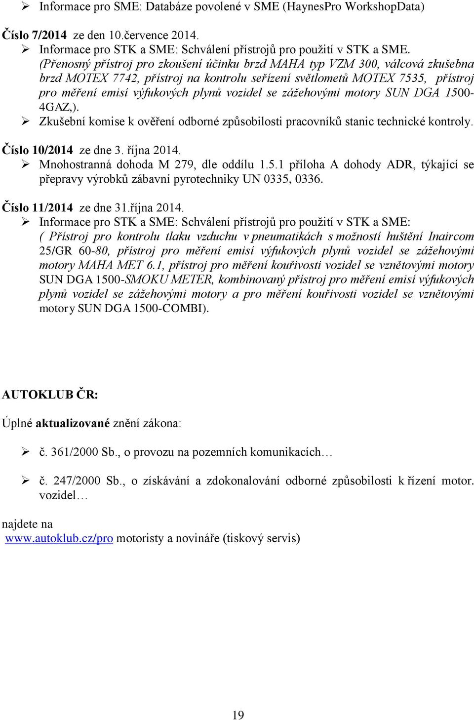 se zážehovými motory SUN DGA 1500-4GAZ,). Zkušební komise k ověření odborné způsobilosti pracovníků stanic technické kontroly. Číslo 10/2014 ze dne 3. října 2014.
