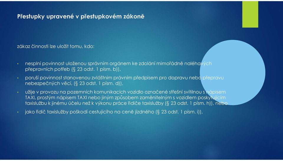 b)), poruší povinnost stanovenou zvláštním právním předpisem pro dopravu nebo přepravu nebezpečných věcí, ( 23 odst. 1 písm.