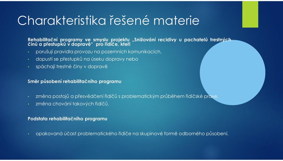 trestné činy v dopravě Směr působení rehabilitačního programu změna postojů a přesvědčení řidičů s problematickým průběhem řidičské