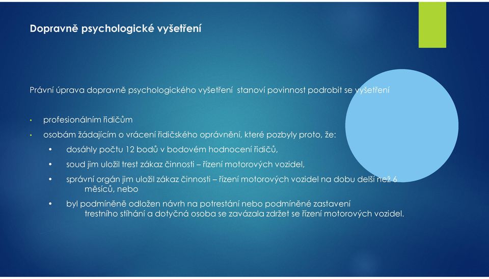 zákaz činnosti řízení motorových vozidel, správní orgán jim uložil zákaz činnosti řízení motorových vozidel na dobu delší než 6 měsíců, nebo byl