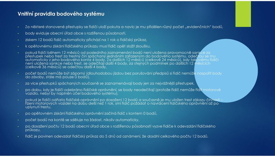 bodů není uložena pravomocně sankce za přestupek nebo trest za trestný čin spáchaný jednáním zařazeným do bodového systému, odečtou se mu automaticky z jeho bodového konta 4 body.