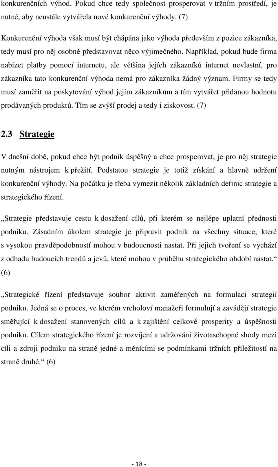 Například, pokud bude firma nabízet platby pomocí internetu, ale většina jejích zákazníků internet nevlastní, pro zákazníka tato konkurenční výhoda nemá pro zákazníka žádný význam.