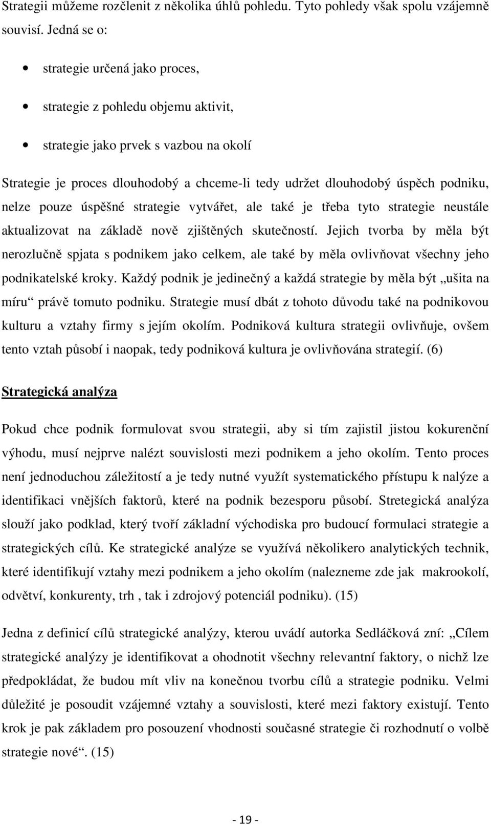 nelze pouze úspěšné strategie vytvářet, ale také je třeba tyto strategie neustále aktualizovat na základě nově zjištěných skutečností.