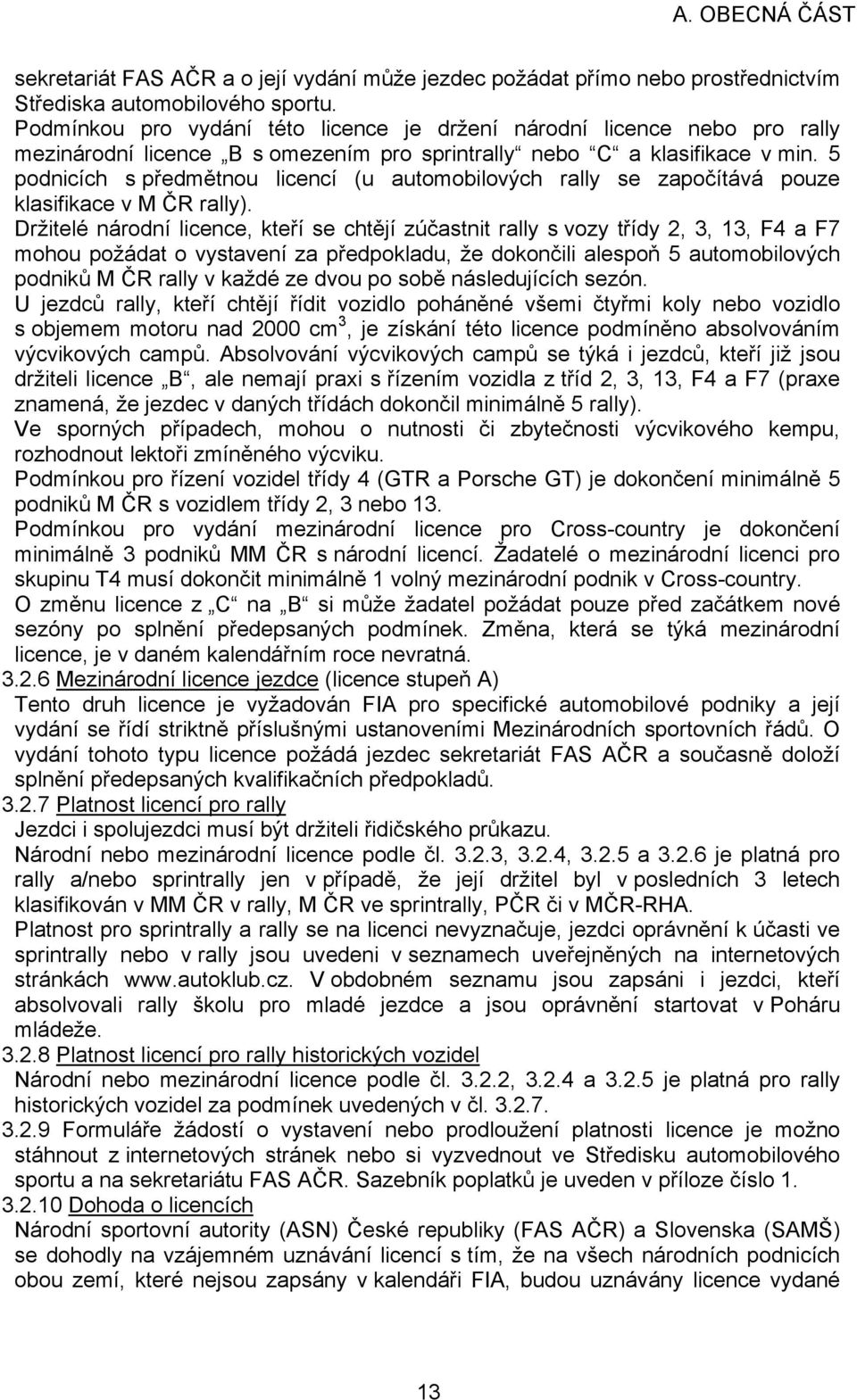 5 podnicích s předmětnou licencí (u automobilových rally se započítává pouze klasifikace v M ČR rally).